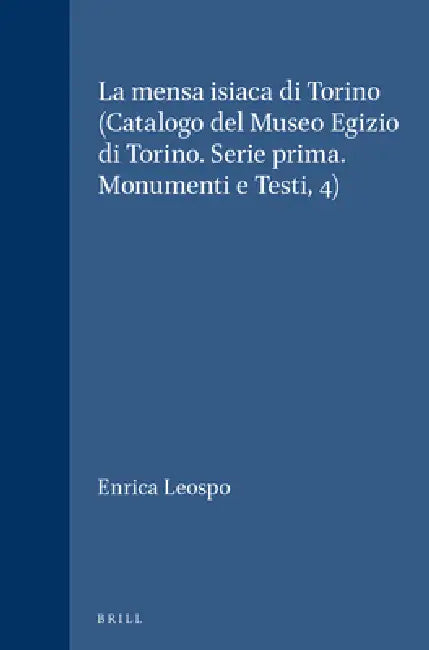 La Mensa Isiaca Di Torino (Catalogo del Museo Egizio Di Torino. Serie Prima. Monumenti E Testi, 4) by Enrica Leospo
