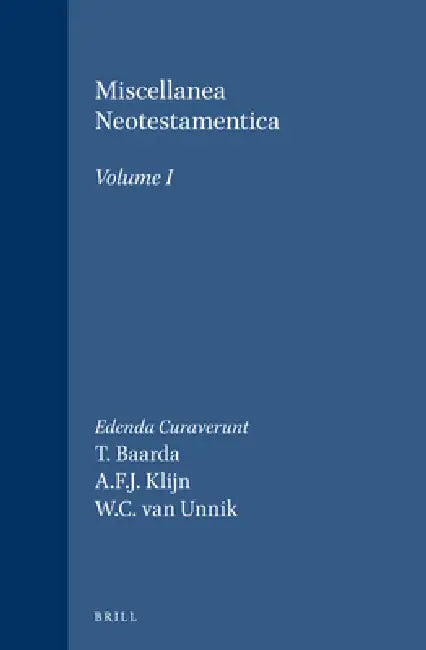 Miscellanea Neotestamentica, Volume I: Studia AD Novum Testamentum Praesertim Pertinentia a Sociis Sodalicii Batavi C.N. Studiosorum Novi Testamenti C by A. F. J. Klijn, T. Baarda, W. C. Van Unnik