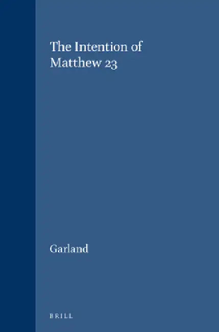 The Intention of Matthew 23 by David E. Garland