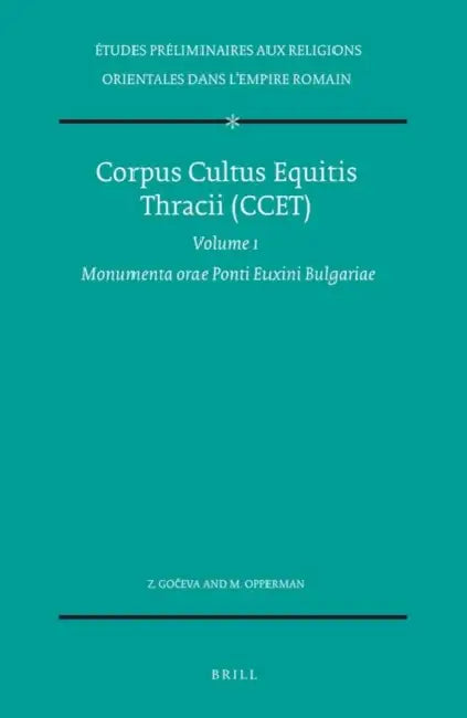 Corpus Cultus Equitis Thracii (Ccet), Volume 1 Monumenta Orae Ponti Euxini Bulgariae by Zlatozara Goceva, Manfred Opperman