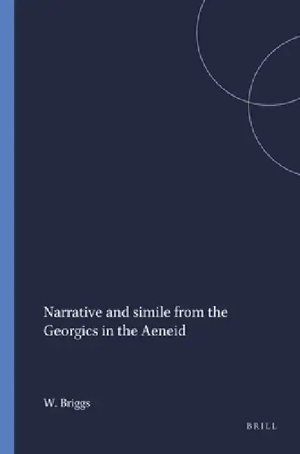 Narrative and simile from the Georgics in the Aeneid by Ward Briggs