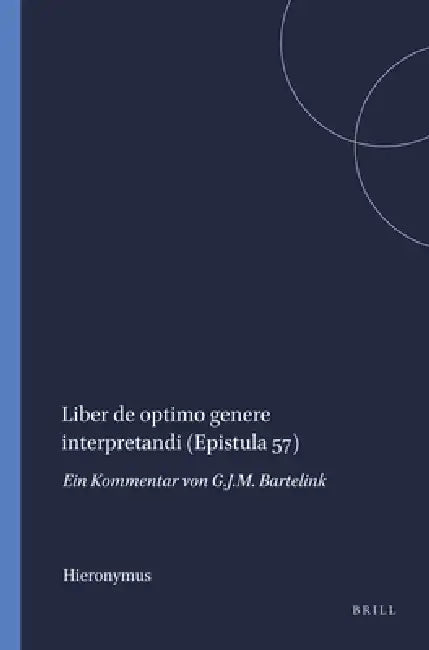 Liber de optimo genere interpretandi (Epistula 57) by Bartelink, Hieronymus