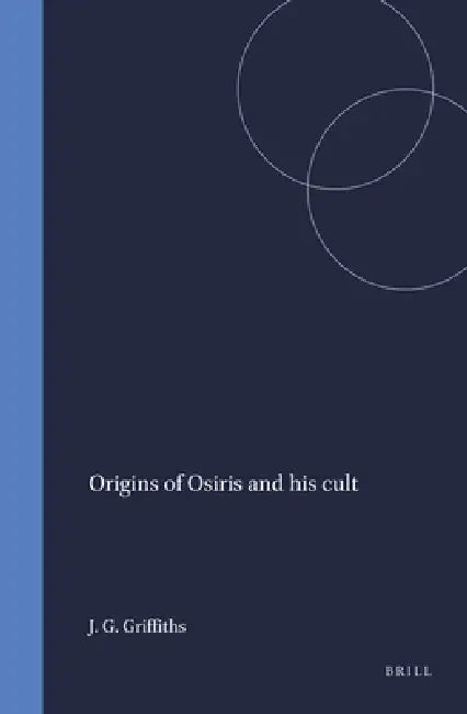 Origins of Osiris and His Cult by John Gwyn Griffiths