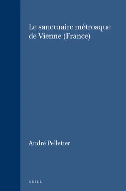 Le sanctuaire métroaque de Vienne (France) by André Pelletier