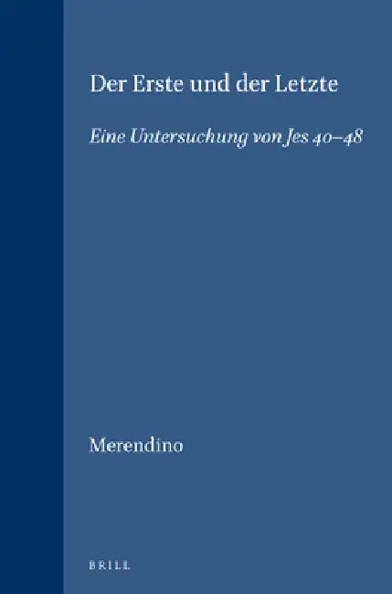 Der Erste Und Der Letzte: Eine Untersuchung Von Jes 40-48 by Rosario Pius Merendino