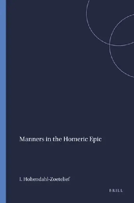 Manners in the Homeric Epic by I. M. Hohendahl-Zoetelief