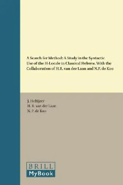 A Search for Method: A Study in the Syntactic Use of the H-Locale in Classical Hebrew. with the Collaboration of H.R. Van Der Laan and N.P. de Koo by H. R. Van Der Laan, N. P. de Koo, J. Hoftijzer