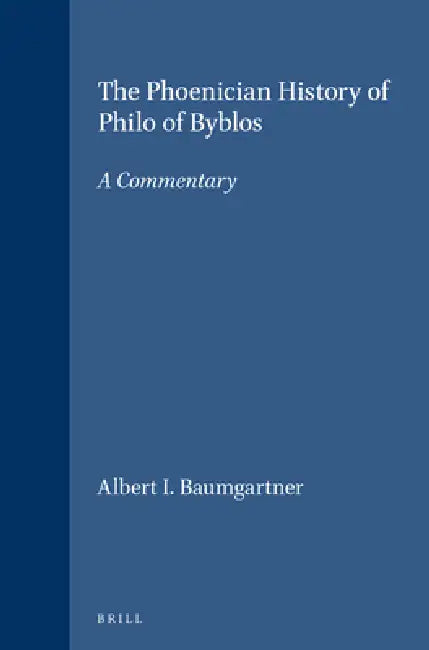 The Phoenician History of Philo of Byblos: A Commentary by Albert I. Baumgartner