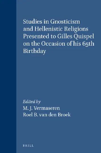 Studies in Gnosticism and Hellenistic Religions Presented to Gilles Quispel on the Occasion of His 65th Birthday by M. J. Vermaseren, Roel B. Van Den Broek