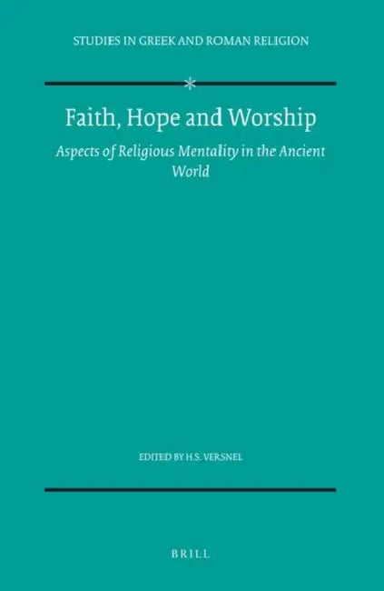 Faith, Hope and Worship: Aspects of Religious Mentality in the Ancient World by Henk Versnel