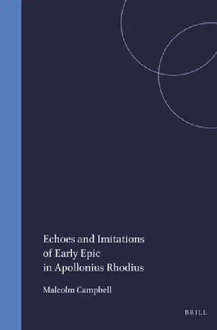 Echoes and Imitations of Early Epic in Apollonius Rhodius by Campbell