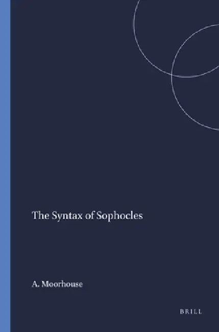 The Syntax of Sophocles by A. C. Moorhouse
