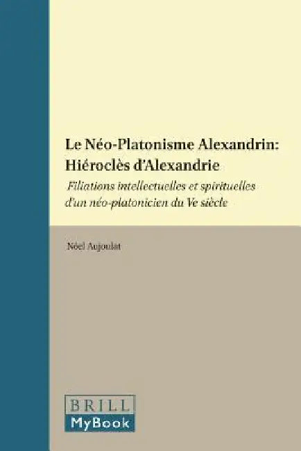 Le Néo-Platonisme Alexandrin: Hiéroclès d'Alexandrie by Nöel Aujoulat