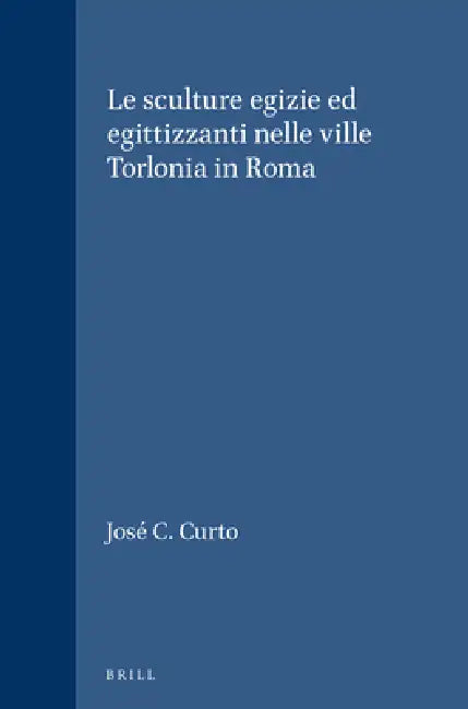 Le sculture egizie ed egittizzanti nelle ville Torlonia in Roma by S. Curto