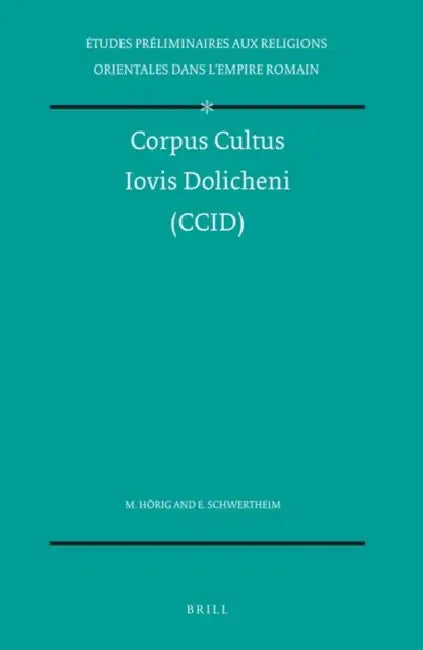 Corpus Cultus Iovis Dolicheni (CCID) by Monika Hörig, E. Schwertheim