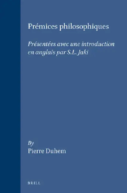 Prémices Philosophiques: Présentées Avec Une Introduction En Anglais Par S.L. Jaki by Stanley L. Jaki, Pierre Duhem