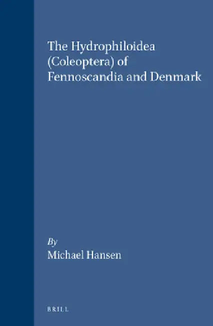 The Hydrophiloidea (Coleoptera) of Fennoscandia and Denmark by Michael Hansen