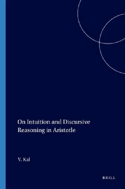 On Intuition and Discursive Reasoning in Aristotle by Victor Kal