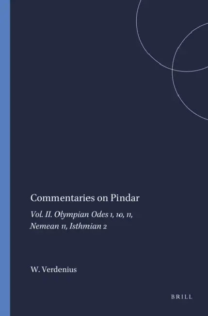 Commentaries on Pindar: Vol. II. Olympian Odes 1, 10, 11, Nemean 11, Isthmian 2 by W. J. Verdenius