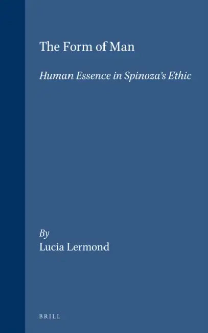 The Form of Man: Human Essence in Spinoza's Ethic by Lucia Lermond