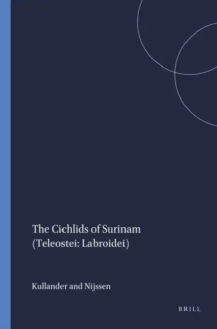 The Cichlids of Surinam (Teleostei: Labroidei) by Kullander, Nijssen