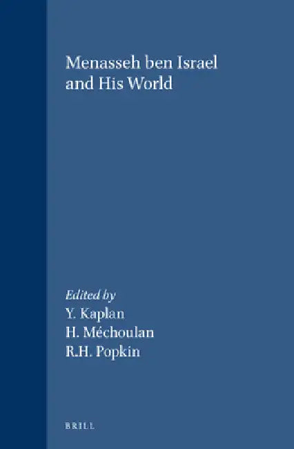 Menasseh Ben Israel and His World by Yosef Kaplan, Henry Méchoulan, Richard H. Popkin