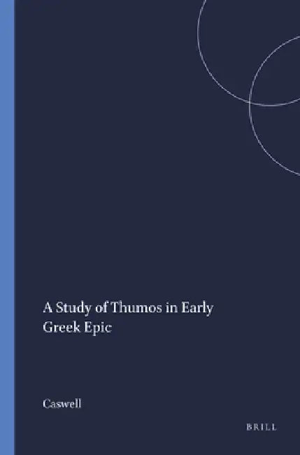 A Study of Thumos in Early Greek Epic by Caswell