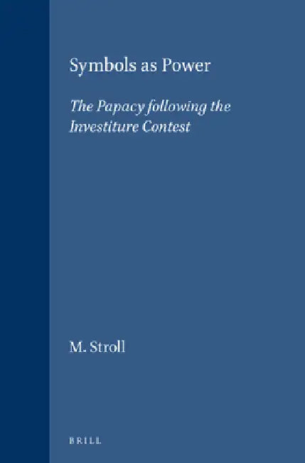 Symbols as Power: The Papacy Following the Investiture Contest by M. Stroll