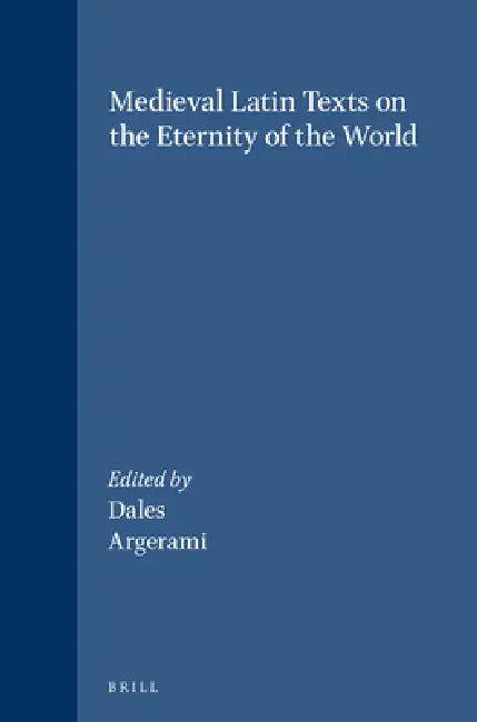 Medieval Latin Texts on the Eternity of the World by Richard C. Dales, Omar Argerami
