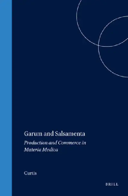 Garum and Salsamenta: Production and Commerce in Materia Medica by Curtis