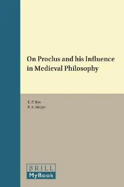 On Proclus and His Influence in Medieval Philosophy by E. P. Bos, P. A. Meijer