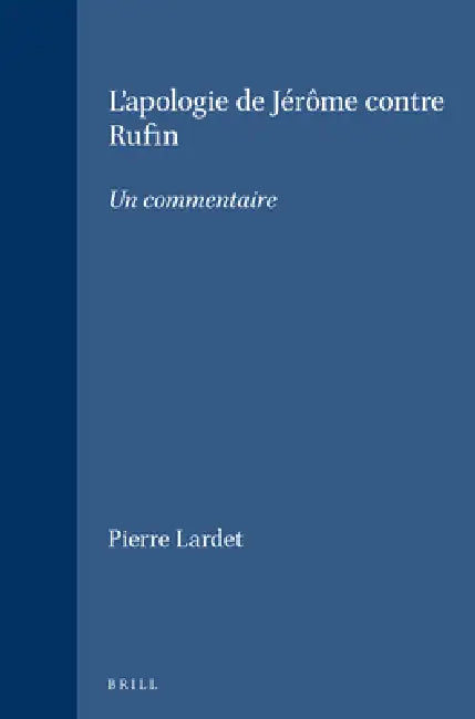 L'Apologie de Jérôme Contre Rufin: Un Commentaire by Pierre Lardet