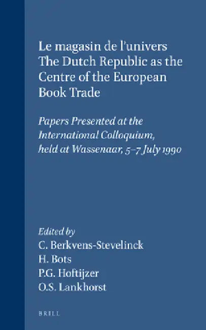 Le Magasin de l'Univers - The Dutch Republic as the Centre of the European Book Trade: Papers Presented at the International Colloquium, Held at Wasse by C. Berkvens-Stevelinck, H. Bots, Paul G. Hoftijzer