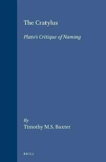The Cratylus: Plato's Critique of Naming by Timothy M. S. Baxter
