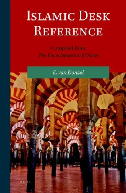 Islamic Desk Reference: Compiled from the Encyclopaedia of Islam by E. J. Van Donzel