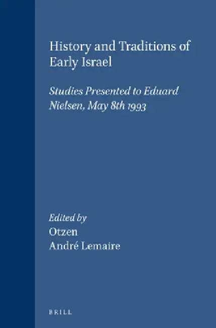History and Traditions of Early Israel: Studies Presented to Eduard Nielsen, May 8th 1993 by André Lemaire, Benedikt Otzen