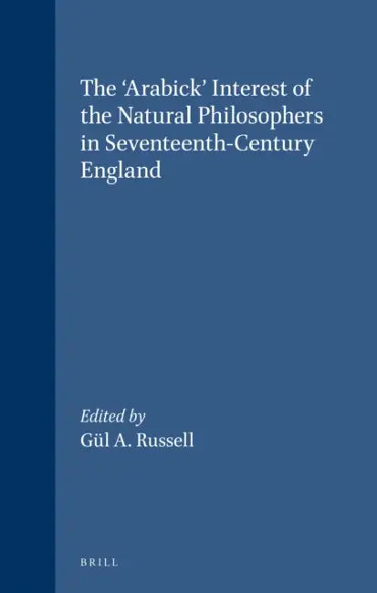 The 'Arabick' Interest of the Natural Philosophers in Seventeenth-Century England by G. a. Russell