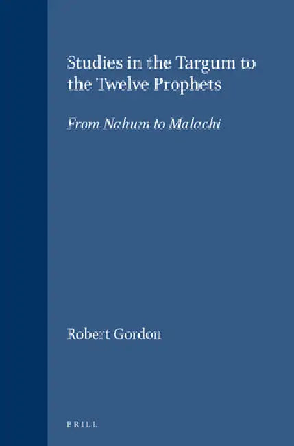 Studies in the Targum to the Twelve Prophets: From Nahum to Malachi by Robert Gordon