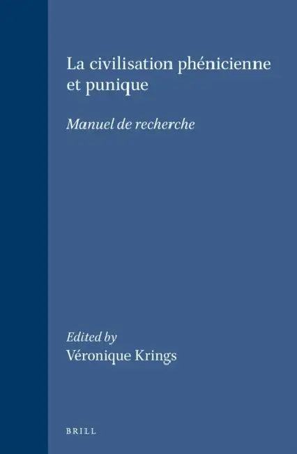 La Civilisation Phénicienne Et Punique: Manuel de Recherche by Veronique Krings