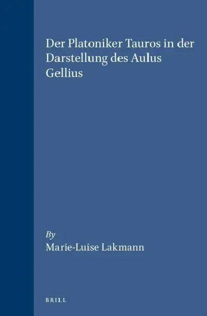Der Platoniker Tauros in Der Darstellung Des Aulus Gellius by Marie-Luise Lakmann