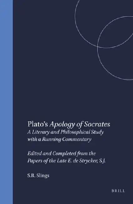 Plato's Apology of Socrates: A Literary and Philosophical Study with a Running Commentary. Edited and Completed from the Papers of the Late E. de Stry by S. R. Slings