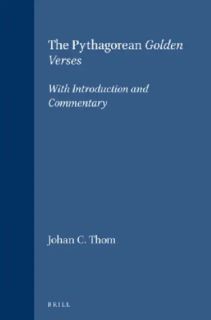 The Pythagorean Golden Verses: With Introduction and Commentary by Johan C. Thom
