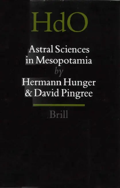 Astral Sciences in Mesopotamia by Hermann Hunger, David Pingree