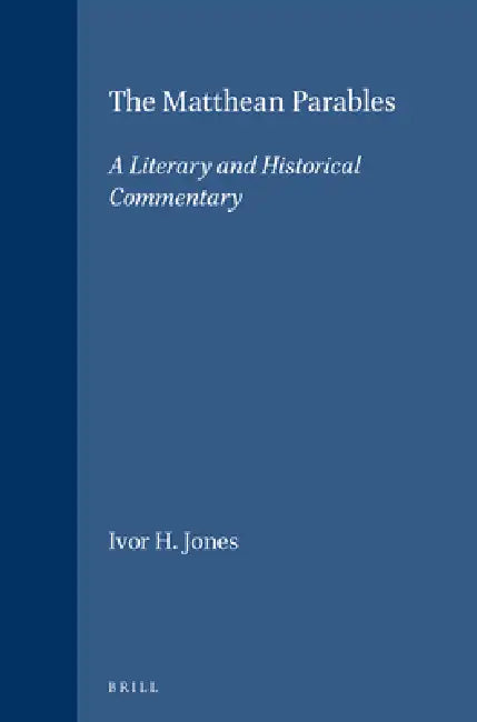The Matthean Parables: A Literary and Historical Commentary by Ivor H. Jones