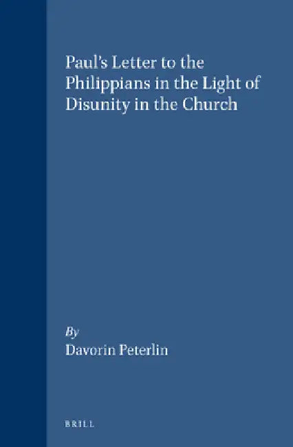Paul's Letter to the Philippians in the Light of Disunity in the Church by Davorin Peterlin