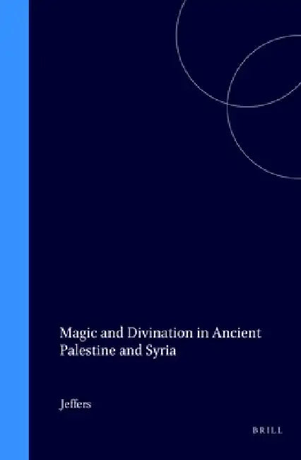 Magic and Divination in Ancient Palestine and Syria by Ann Jeffers