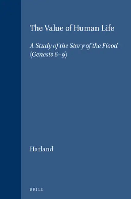 The Value of Human Life: A Study of the Story of the Flood (Genesis 6-9) by P. J. Harland