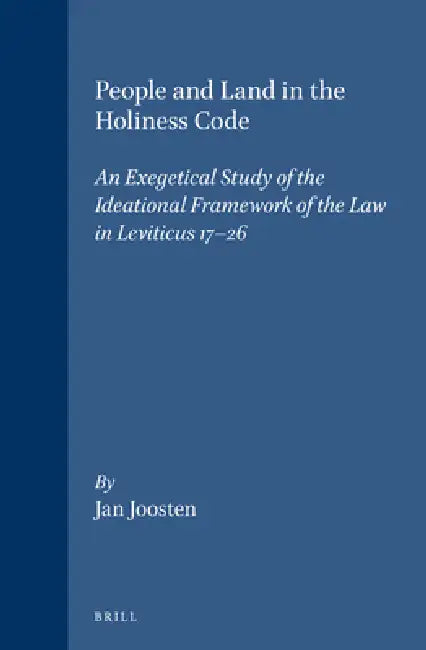 People and Land in the Holiness Code: An Exegetical Study of the Ideational Framework of the Law in Leviticus 17-26 by Jan Joosten