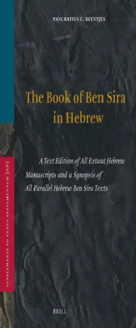 Book of Ben Sira in Hebrew: A Text Edition of All Extant Hebrew Manuscripts and a Synopsis of All Parallel Hebrew Ben Sira Texts by P. C. Beentjes