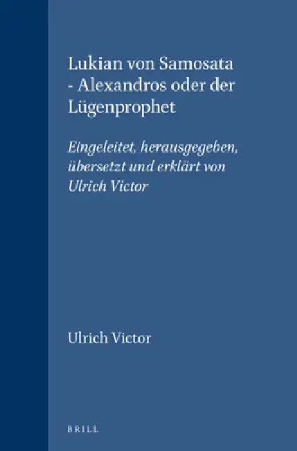 Lukian Von Samosata - Alexandros Oder Der Lügenprophet: Eingeleitet, Herausgegeben, Übersetzt Und Erklärt Von Ulrich Victor by Ulrich Victor